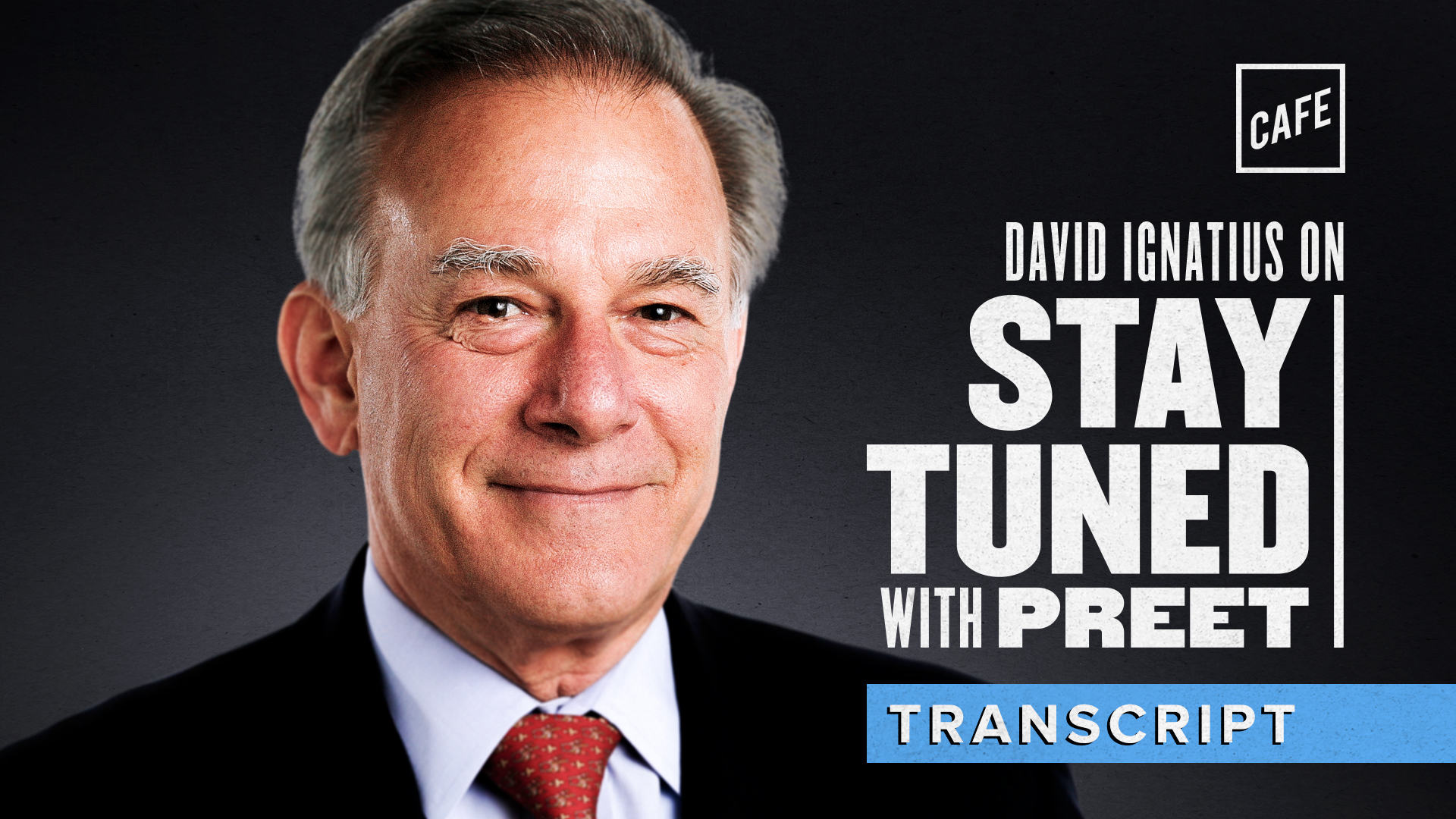 David Ignatius, transcript from Preet Bharara interview, Preet twitter, david ignatius, washington post
